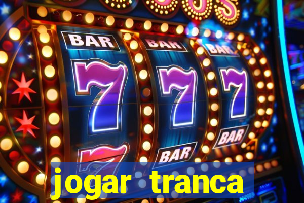 jogar tranca valendo dinheiro